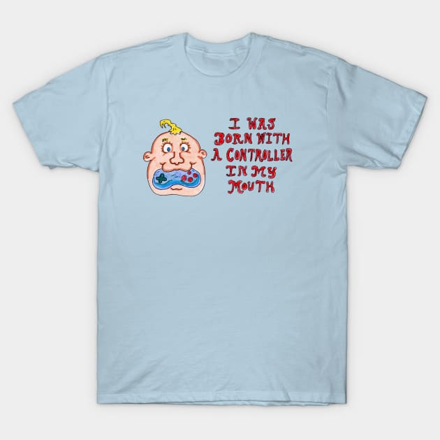 I Was Born With a Controller in My Mouth T-Shirt by ConidiArt